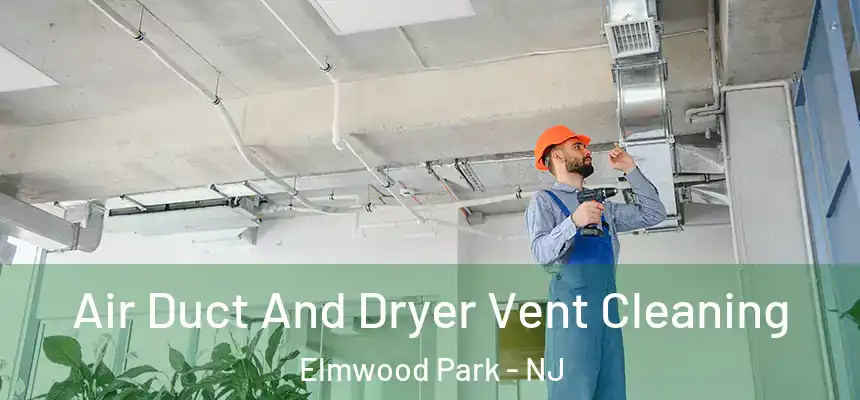  Air Duct And Dryer Vent Cleaning Elmwood Park - NJ