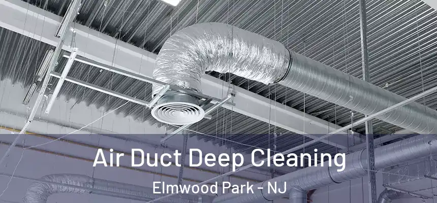  Air Duct Deep Cleaning Elmwood Park - NJ