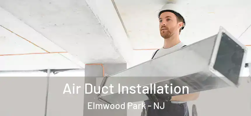 Air Duct Installation Elmwood Park - NJ