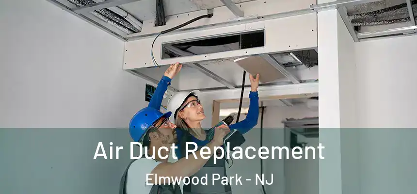  Air Duct Replacement Elmwood Park - NJ