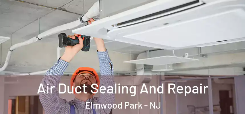  Air Duct Sealing And Repair Elmwood Park - NJ