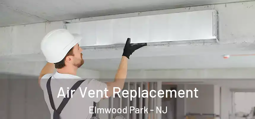  Air Vent Replacement Elmwood Park - NJ