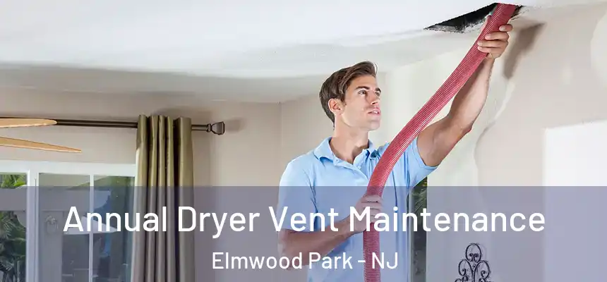  Annual Dryer Vent Maintenance Elmwood Park - NJ