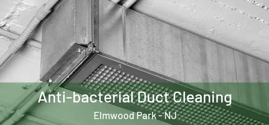  Anti-bacterial Duct Cleaning Elmwood Park - NJ