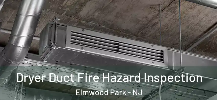  Dryer Duct Fire Hazard Inspection Elmwood Park - NJ