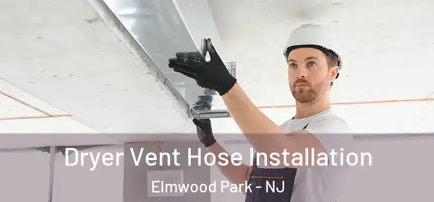  Dryer Vent Hose Installation Elmwood Park - NJ