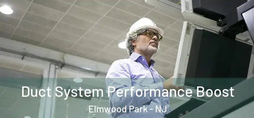  Duct System Performance Boost Elmwood Park - NJ