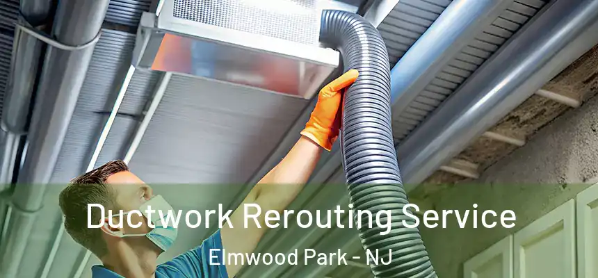  Ductwork Rerouting Service Elmwood Park - NJ