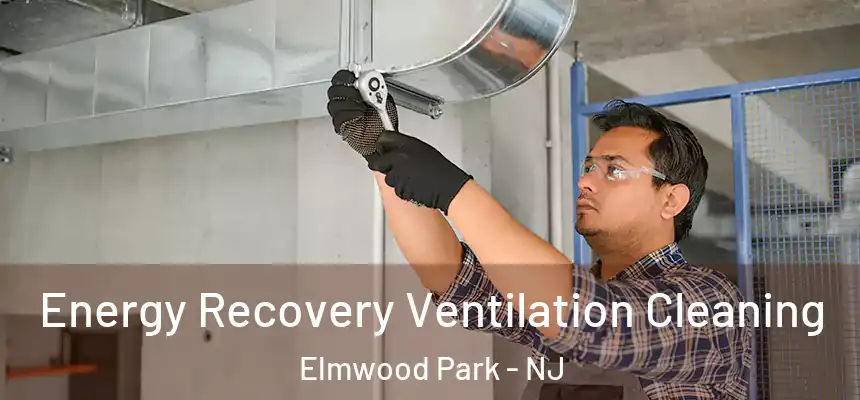 Energy Recovery Ventilation Cleaning Elmwood Park - NJ