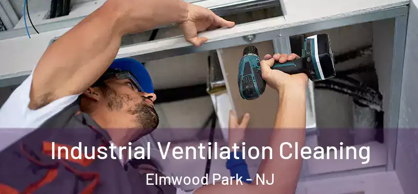 Industrial Ventilation Cleaning Elmwood Park - NJ