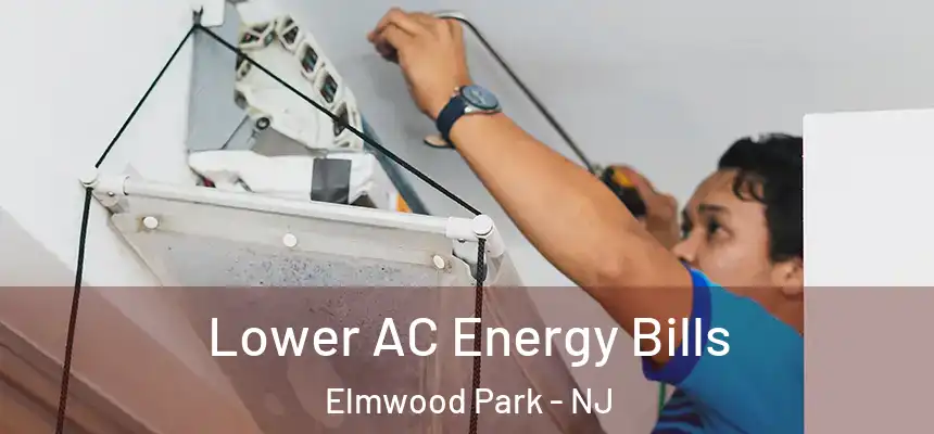  Lower AC Energy Bills Elmwood Park - NJ