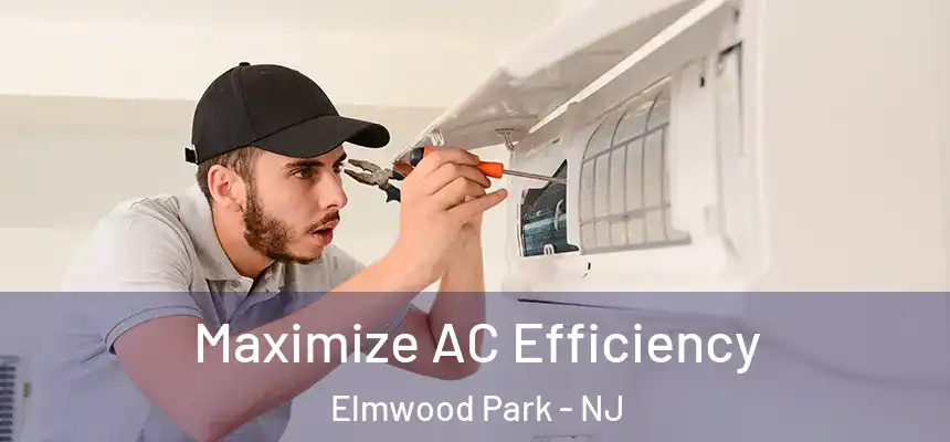  Maximize AC Efficiency Elmwood Park - NJ