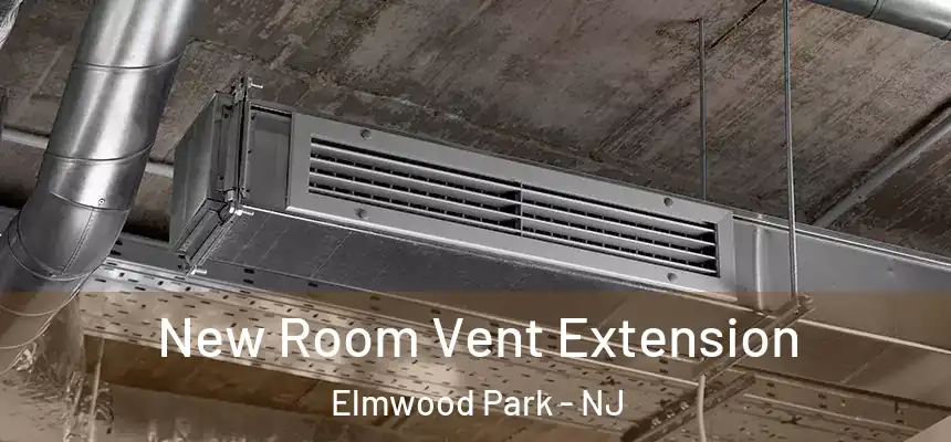  New Room Vent Extension Elmwood Park - NJ