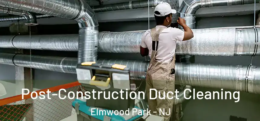  Post-Construction Duct Cleaning Elmwood Park - NJ