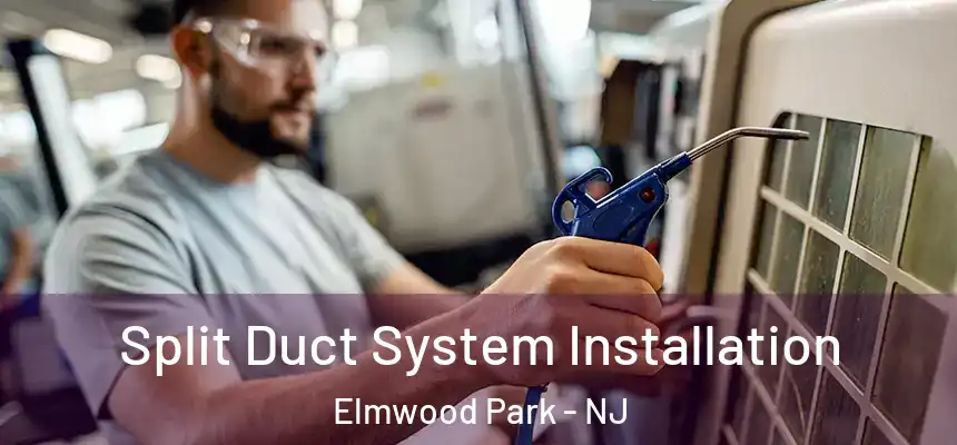  Split Duct System Installation Elmwood Park - NJ
