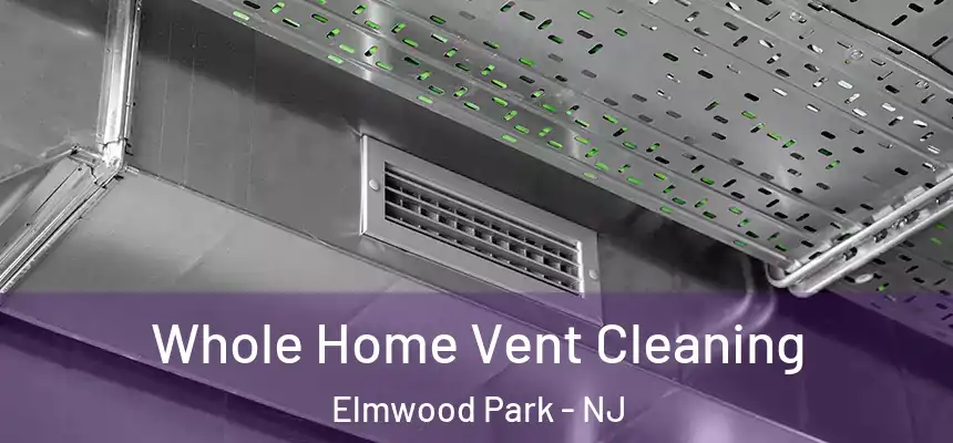  Whole Home Vent Cleaning Elmwood Park - NJ